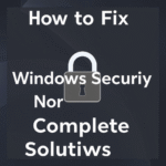 How to Fix Windows Security Not Opening in Windows 11: Complete Solutions [2025]